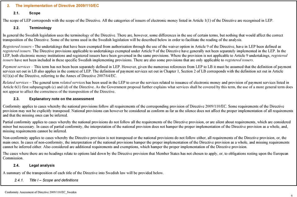 1. Scope The scope of LEP corresponds with the scope of the All the categories of issuers of electronic money listed in Article 1(1) of the Directive are recognised in LEP. 2.