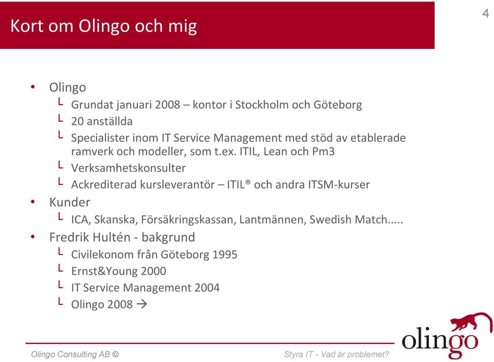 ITIL, Lean och Pm3 Verksamhetskonsulter Ackrediterad kursleverantör ITIL och andra ITSM-kurser Kunder ICA, Skanska,