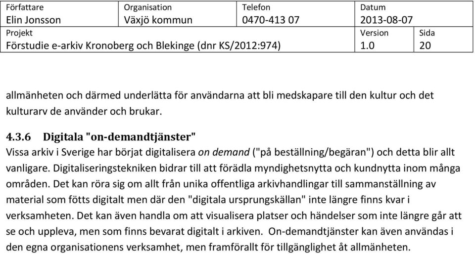 Digitaliseringstekniken bidrar till att förädla myndighetsnytta och kundnytta inom många områden.