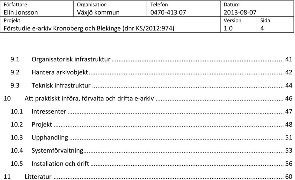 .. 44 10 Att praktiskt införa, förvalta och drifta e-arkiv... 46 10.