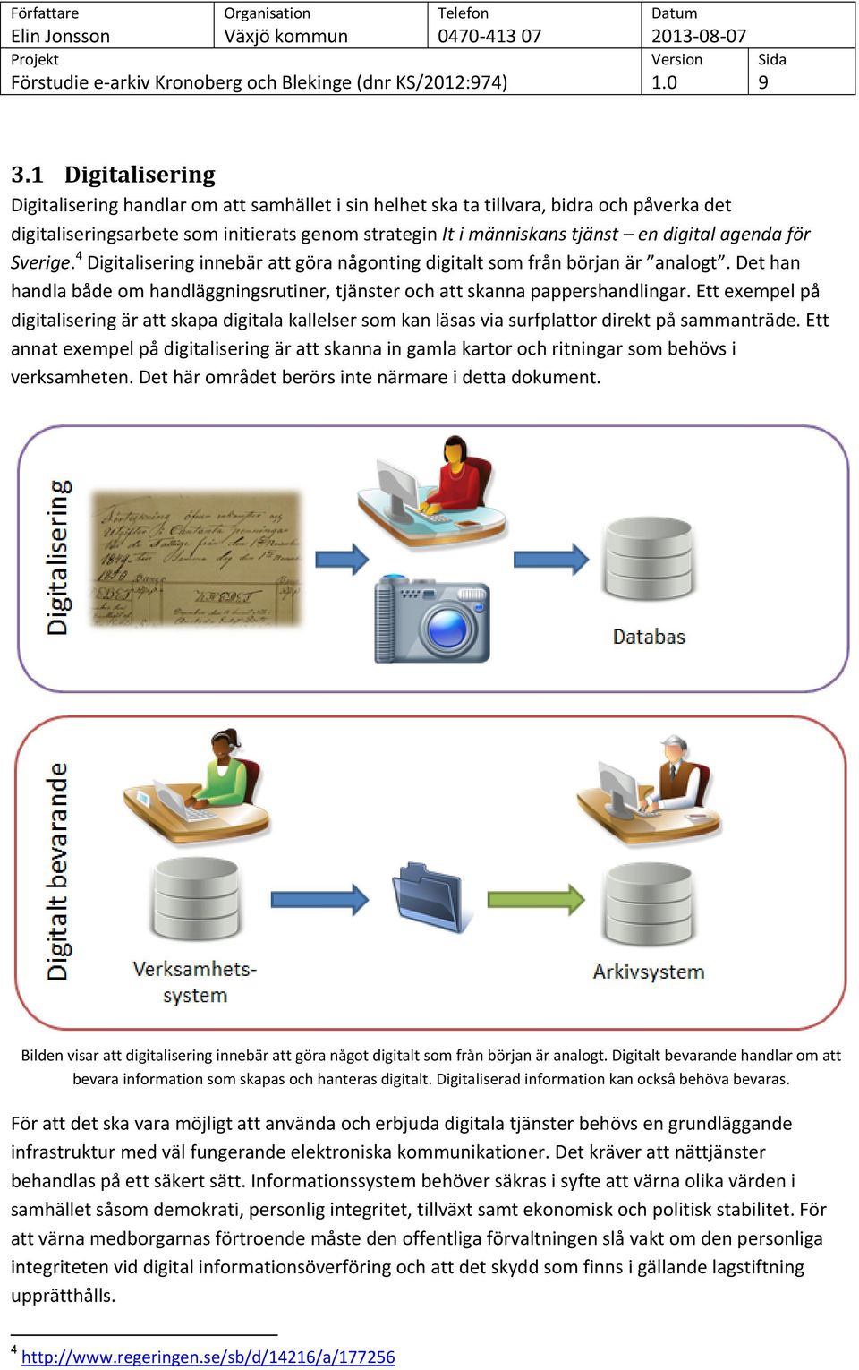 Ett exempel på digitalisering är att skapa digitala kallelser som kan läsas via surfplattor direkt på sammanträde.