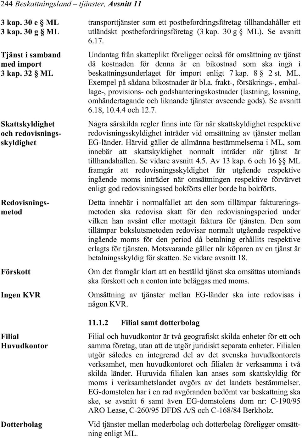 postbefordringsföretag (3 kap. 30 g ML). Se avsnitt 6.17.