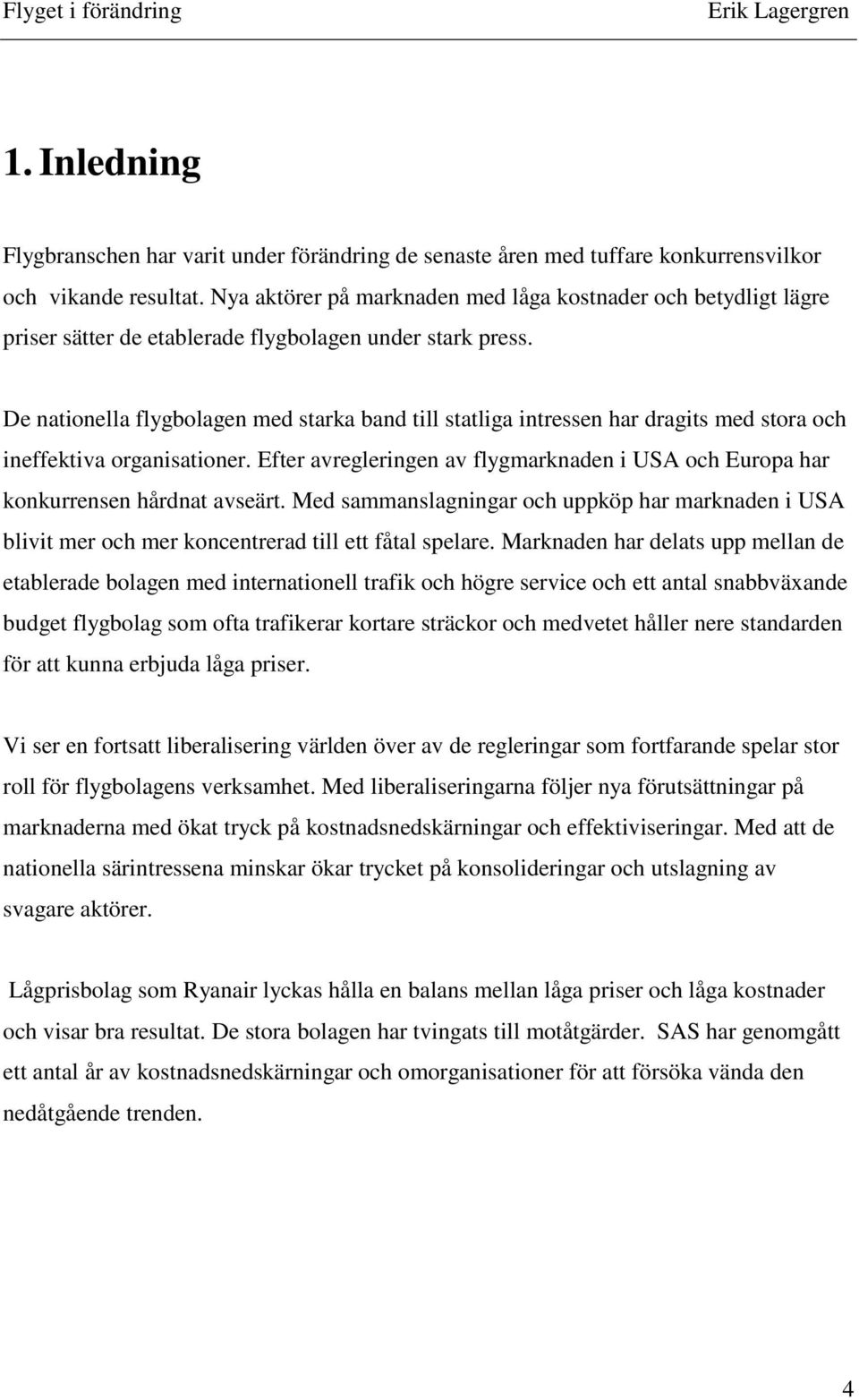 De nationella flygbolagen med starka band till statliga intressen har dragits med stora och ineffektiva organisationer.