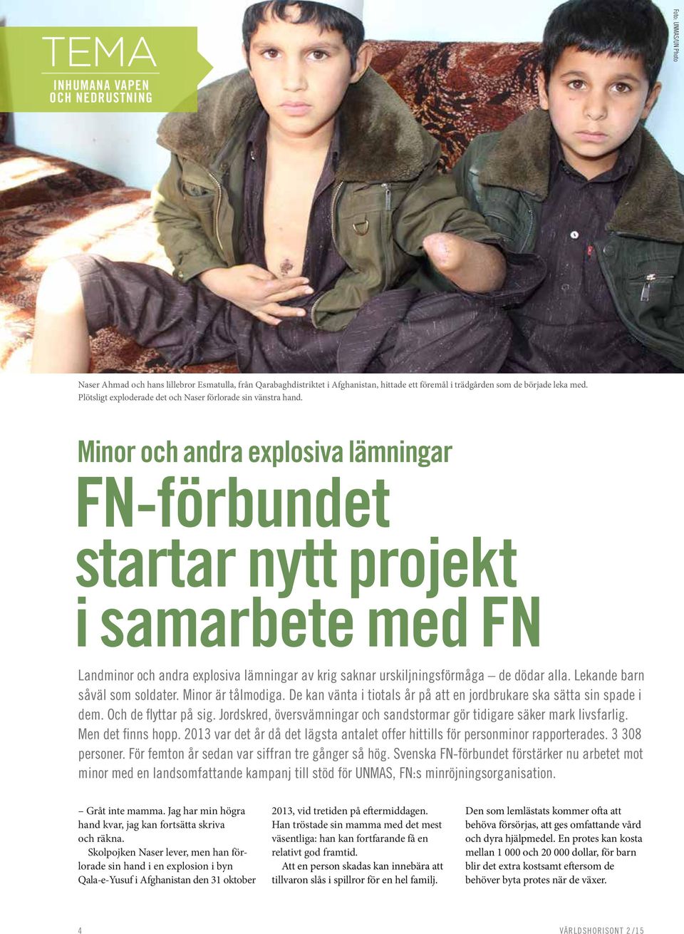 Minor och andra explosiva lämningar FN-förbundet startar nytt projekt i samarbete med FN Landminor och andra explosiva lämningar av krig saknar urskiljningsförmåga de dödar alla.