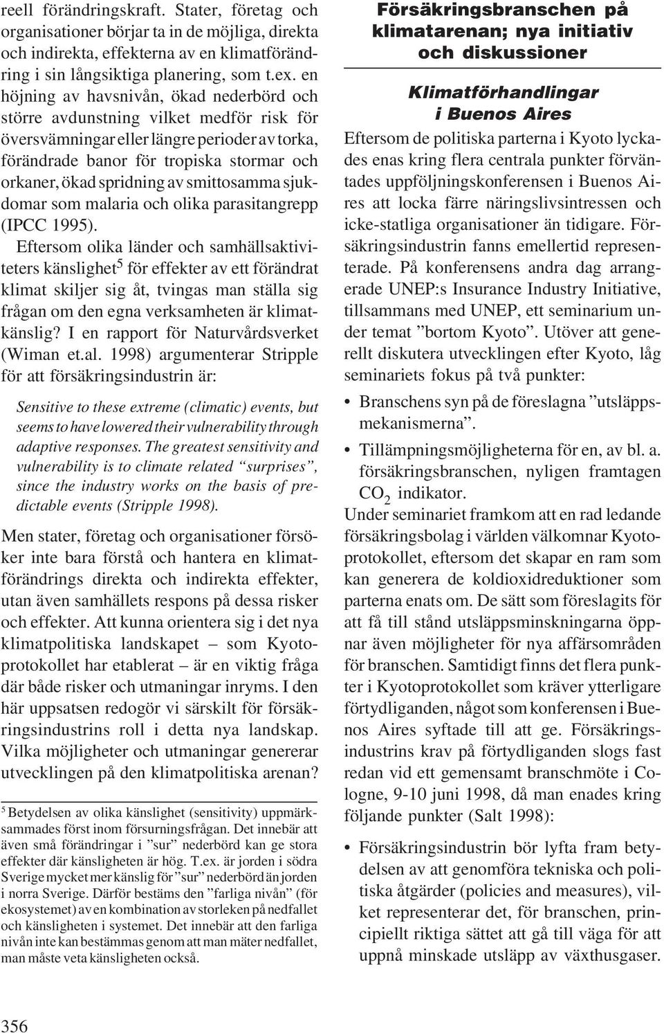 av smittosamma sjukdomar som malaria och olika parasitangrepp (IPCC 1995).