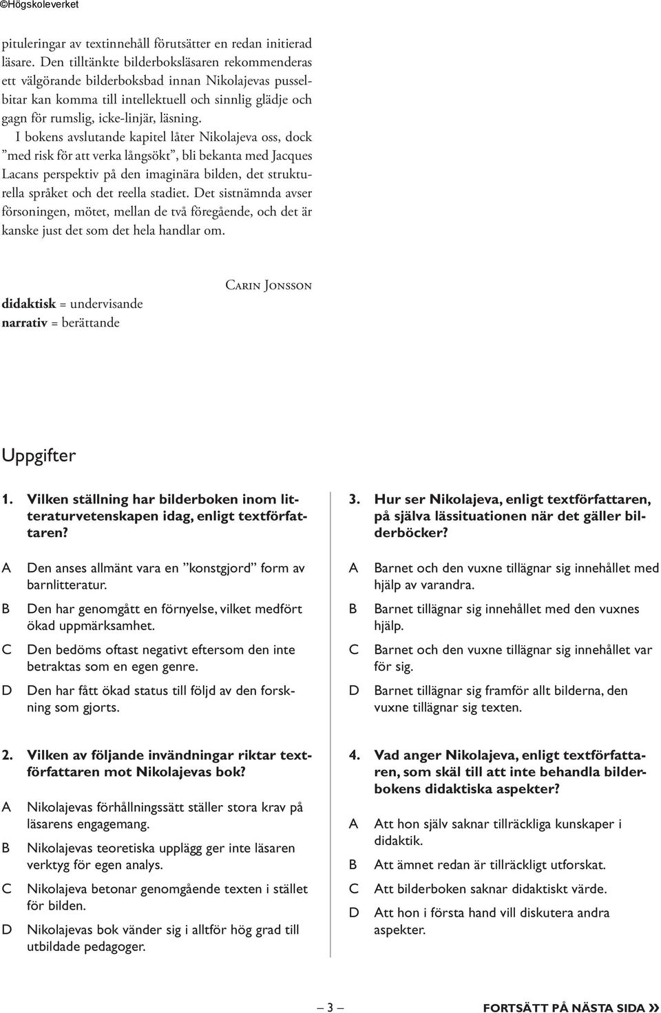 I bokens avslutande kapitel låter Nikolajeva oss, dock med risk för att verka långsökt, bli bekanta med Jacques Lacans perspektiv på den imaginära bilden, det strukturella språket och det reella