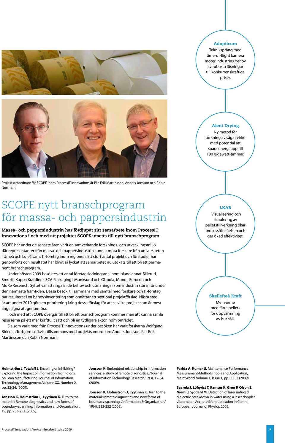 Projektsamordnare för SCOPE inom ProcessIT Innovations är Pär-Erik Martinsson, Anders Jonsson och Robin Norrman.