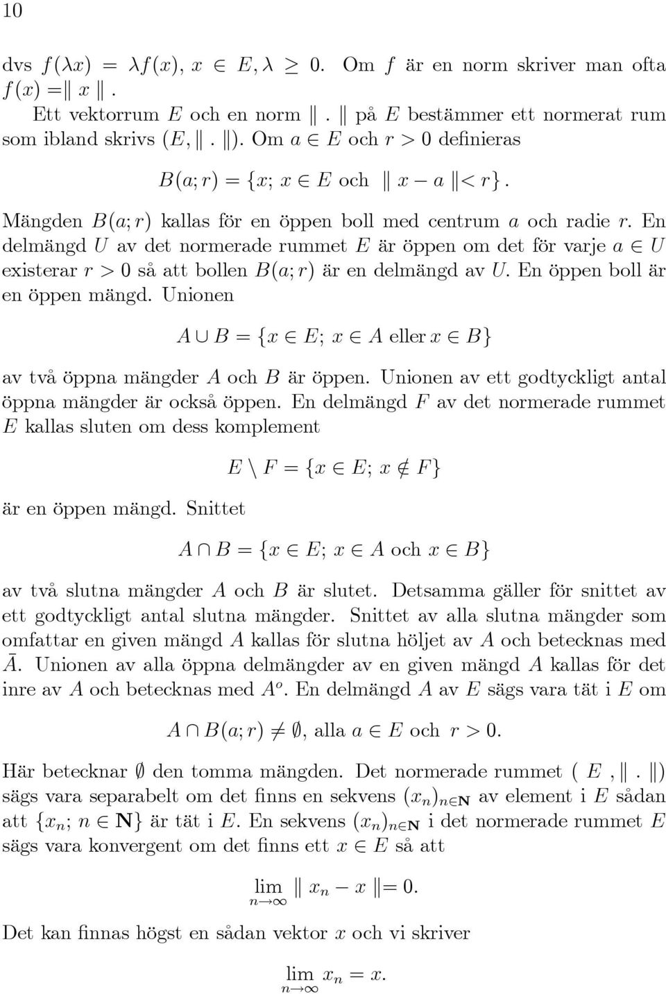 rg : Mängden B(a; r) kallas för en öppen boll med centrum a och radie r: En delmängd U av det normerade rummet E är öppen om det för varje a U existerar r > så att bollen B(a; r) är en delmängd av U: