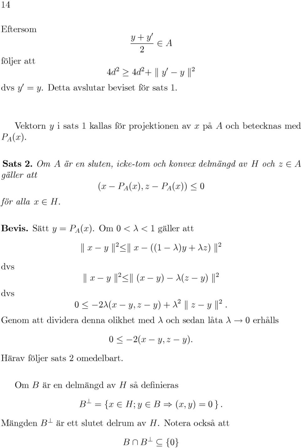 Om A är en sluten, icke-tom och konvex delmängd av H och z A gäller att (x P A (x); z P A (x)) för alla x H. Bevis. Sätt y = P A (x).