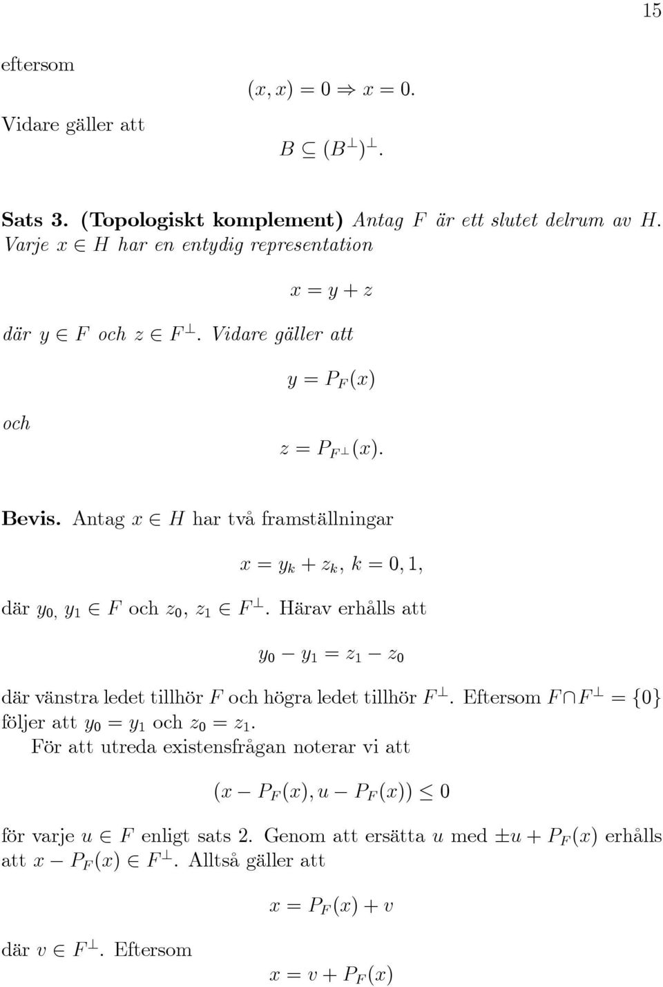 (x): Bevis. Antag x H har två framställningar x = y k + z k ; k = ; 1; där y ; y 1 F och z ; z 1 F?