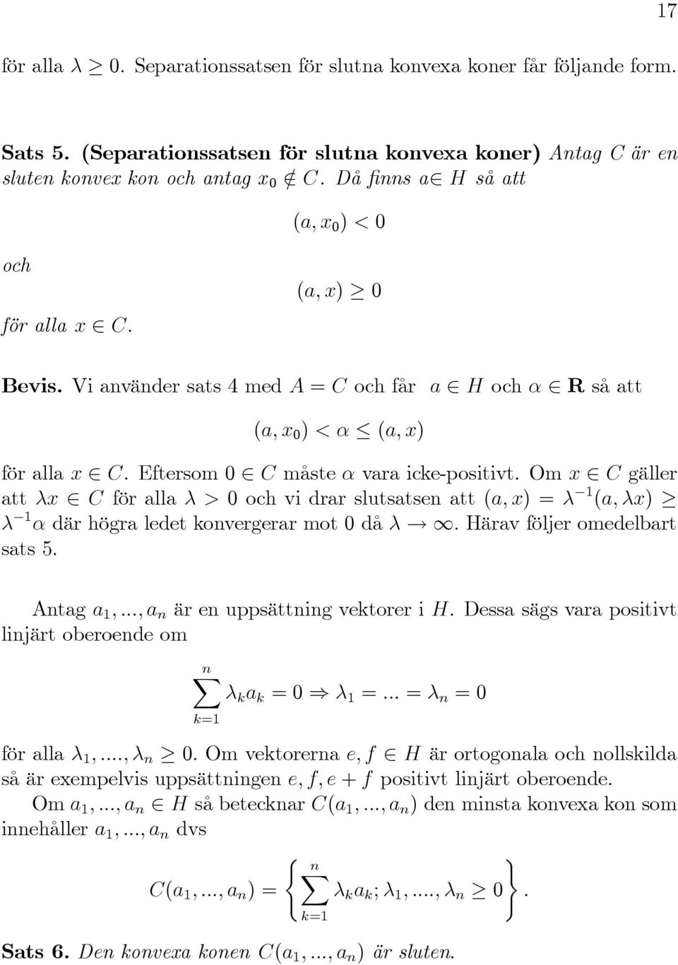 Om x C gäller att x C för alla > och vi drar slutsatsen att (a; x) = 1 (a; x) 1 där högra ledet konvergerar mot då! 1: Härav följer omedelbart sats 5.