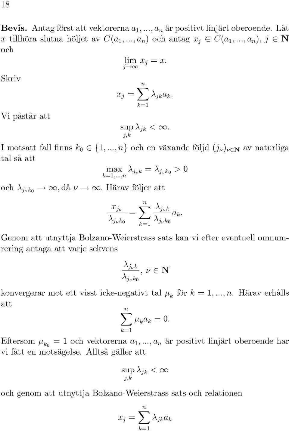 1: Härav följer att x j jk = nx k=1 jk jk a k : Genom att utnyttja Bolzano-Weierstrass sats kan vi efter eventuell omnumrering antaga att varje sekvens jk jk ; N konvergerar mot ett visst