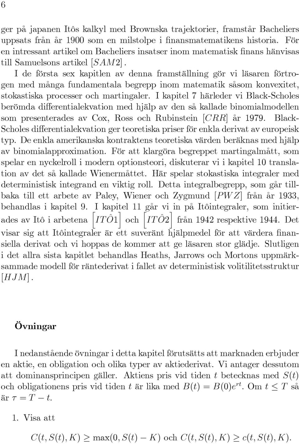 fundamentala begrepp inom matematik såsom konvexitet, stokastiska processer och martingaler.