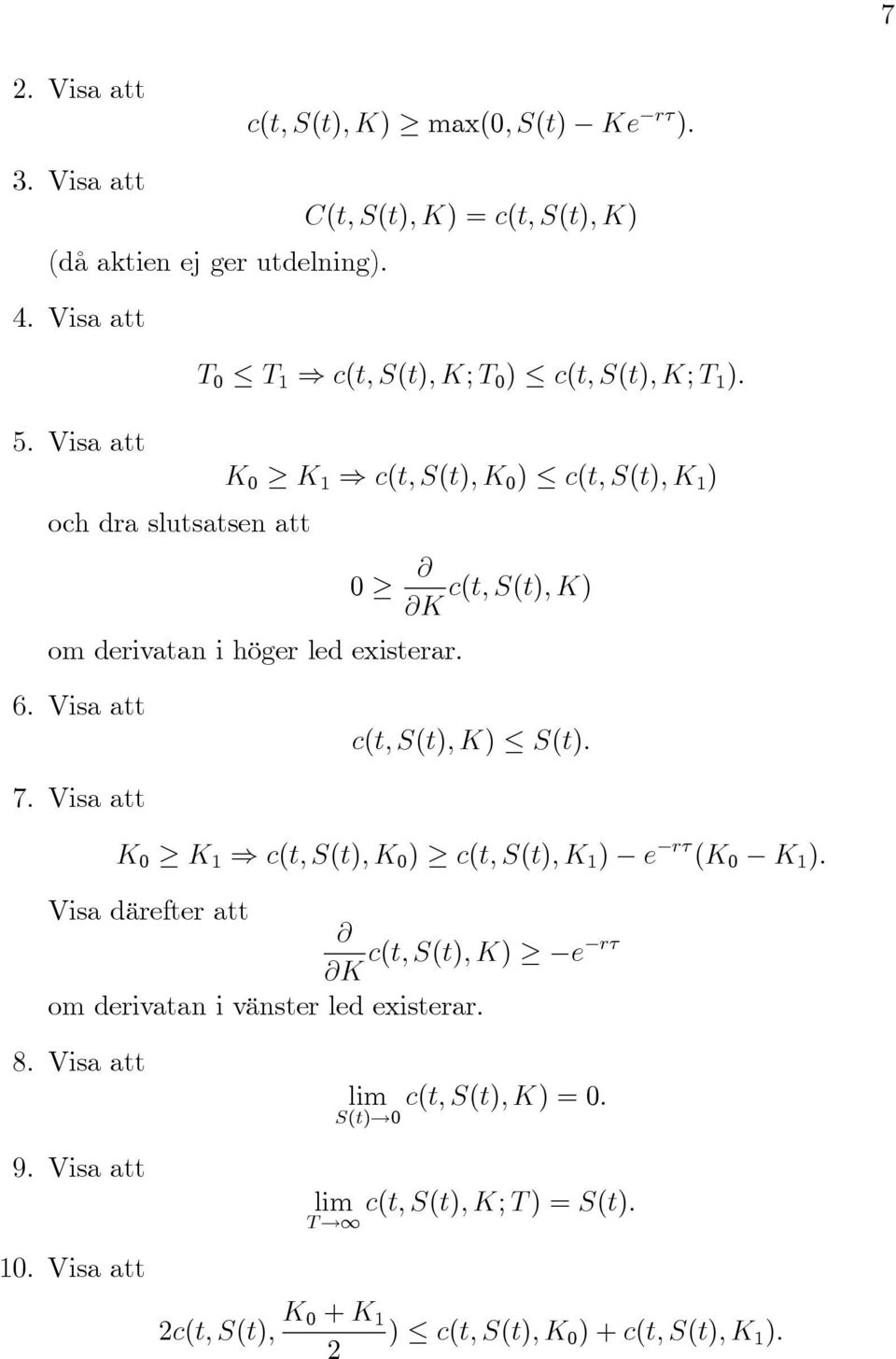 derivatan i höger led existerar. @ c(t; S(t); K) @K 6. Visa att c(t; S(t); K) S(t): 7.