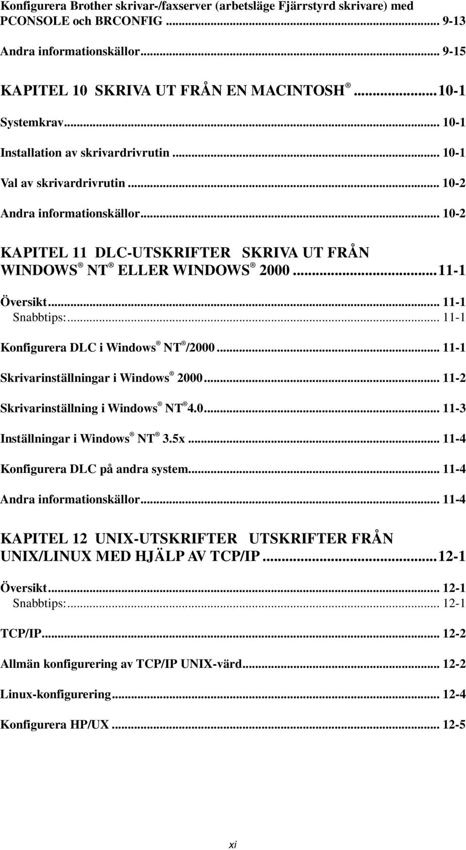 .. 11-1 Snabbtips:... 11-1 Konfigurera DLC i Windows NT /2000... 11-1 Skrivarinställningar i Windows 2000... 11-2 Skrivarinställning i Windows NT 4.0... 11-3 Inställningar i Windows NT 3.5x.