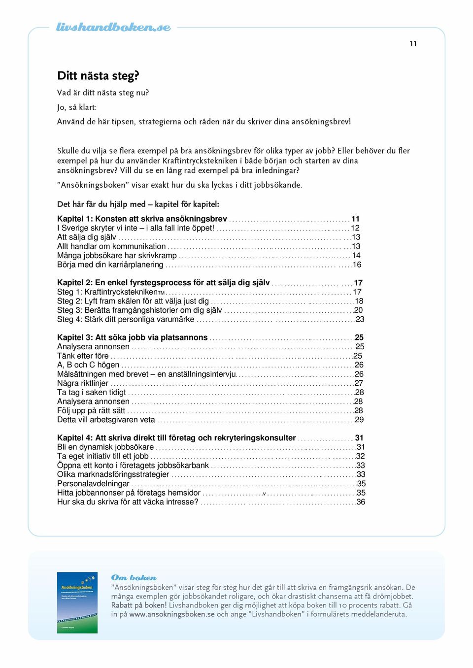 Vill du se en lång rad exempel på bra inledningar? Ansökningsboken visar exakt hur du ska lyckas i ditt jobbsökande.