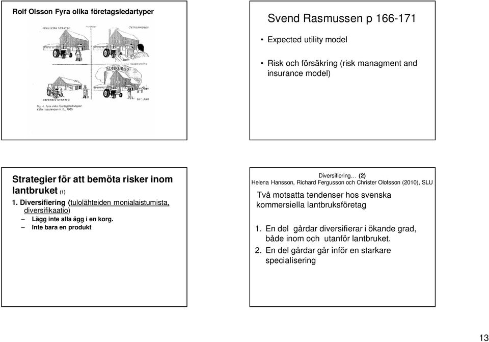 Inte bara en produkt Diversifiering (2) Helena Hansson, Richard Fergusson och Christer Olofsson (2010), SLU Två motsatta tendenser hos svenska