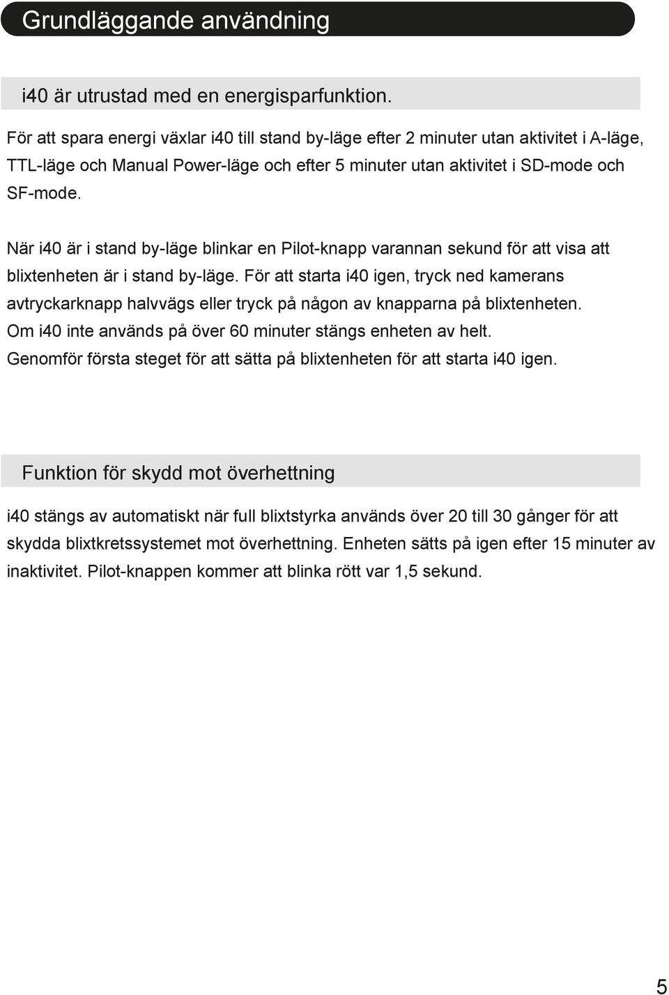 När i40 är i stand by-läge blinkar en Pilot-knapp varannan sekund för att visa att blixtenheten är i stand by-läge.