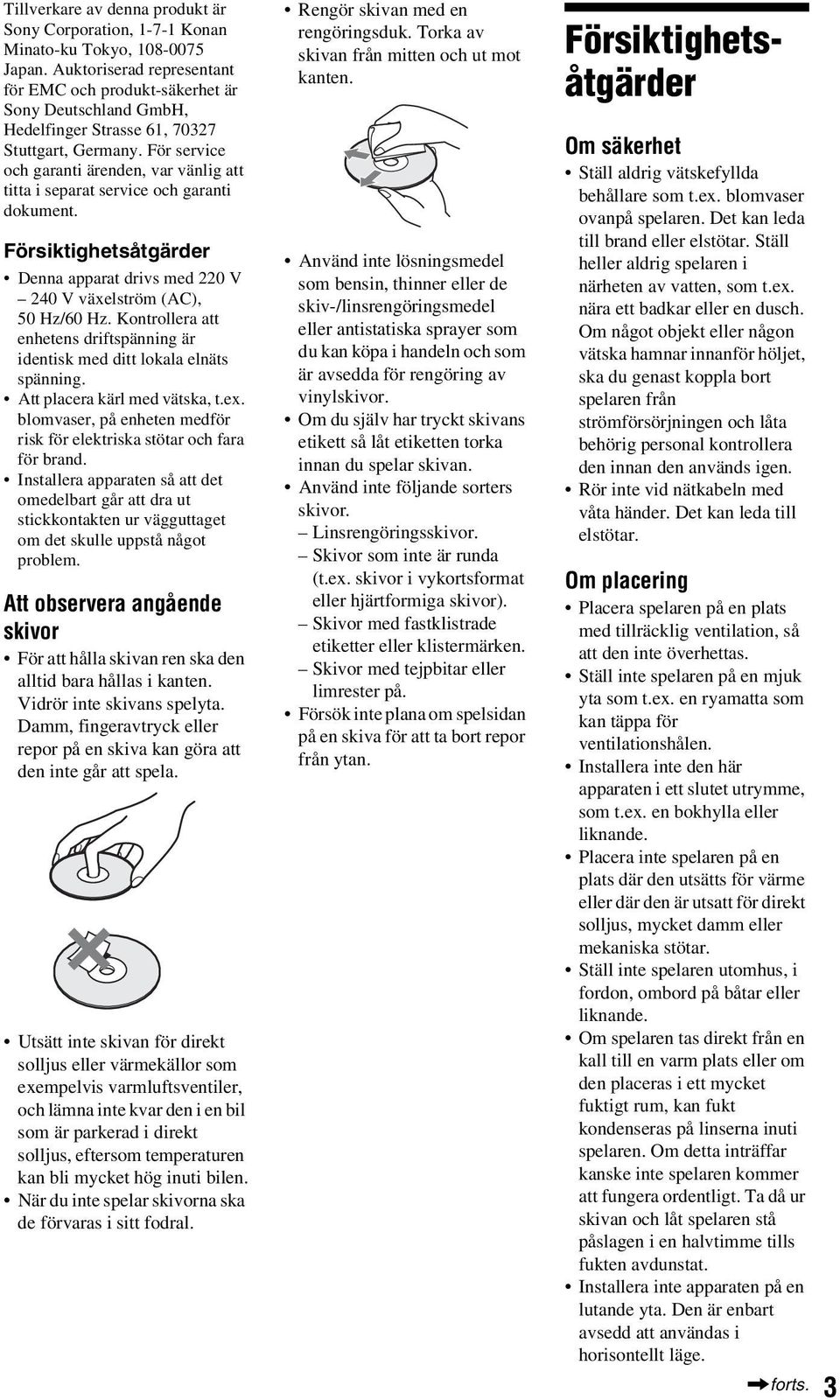 För service och garanti ärenden, var vänlig att titta i separat service och garanti dokument. Försiktighetsåtgärder Denna apparat drivs med 220 V 240 V växelström (AC), 50 Hz/60 Hz.