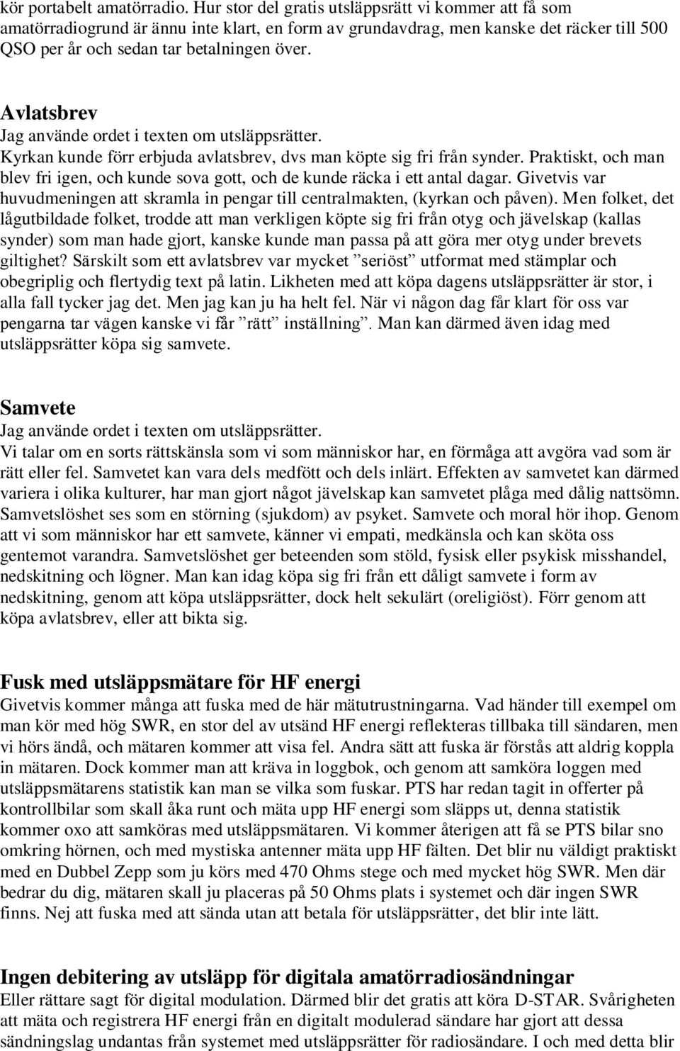 Avlatsbrev Jag använde ordet i texten om utsläppsrätter. Kyrkan kunde förr erbjuda avlatsbrev, dvs man köpte sig fri från synder.