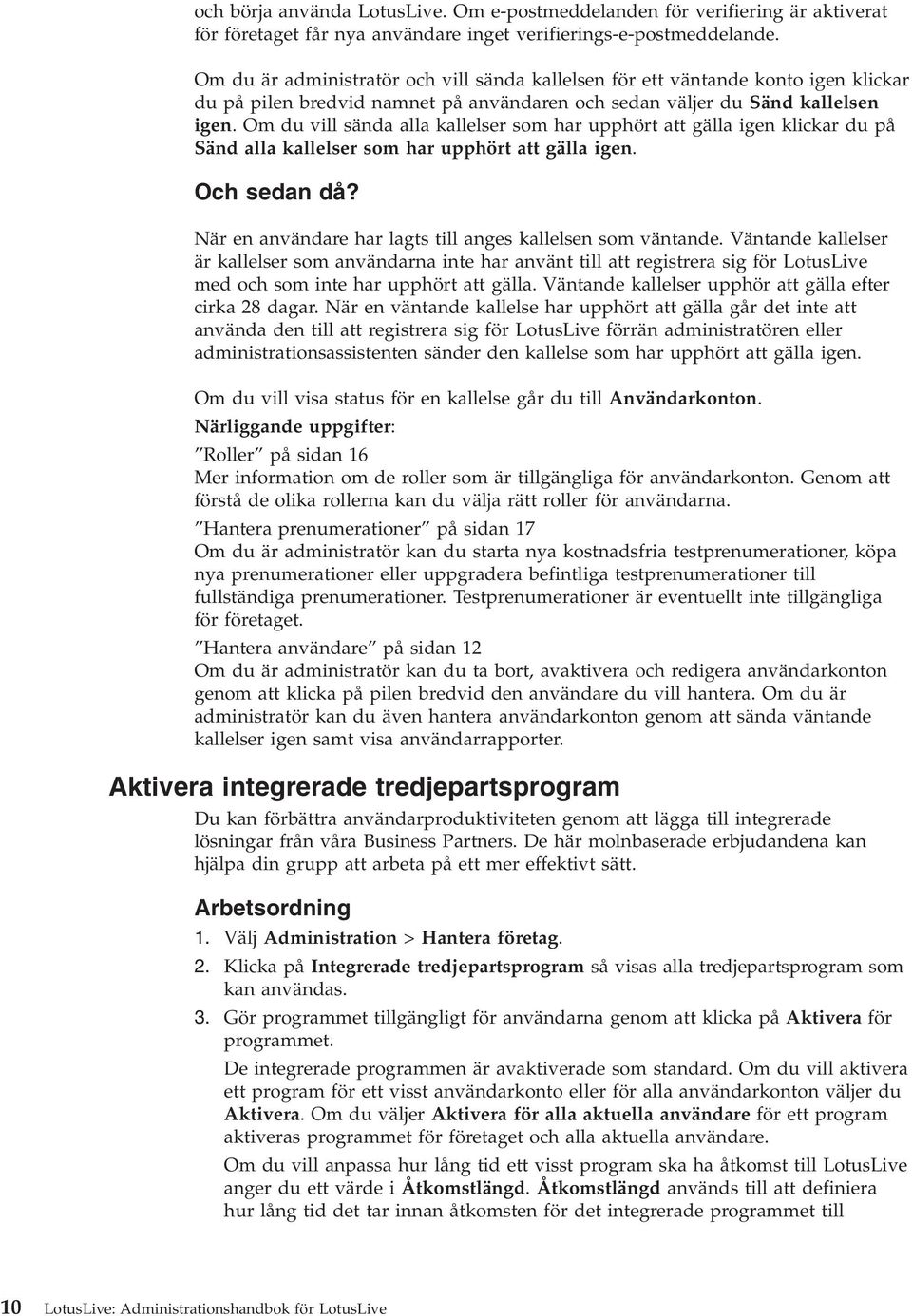 Om du ill sända alla kallelser som har upphört att gälla igen klickar du på Sänd alla kallelser som har upphört att gälla igen. Och sedan då?