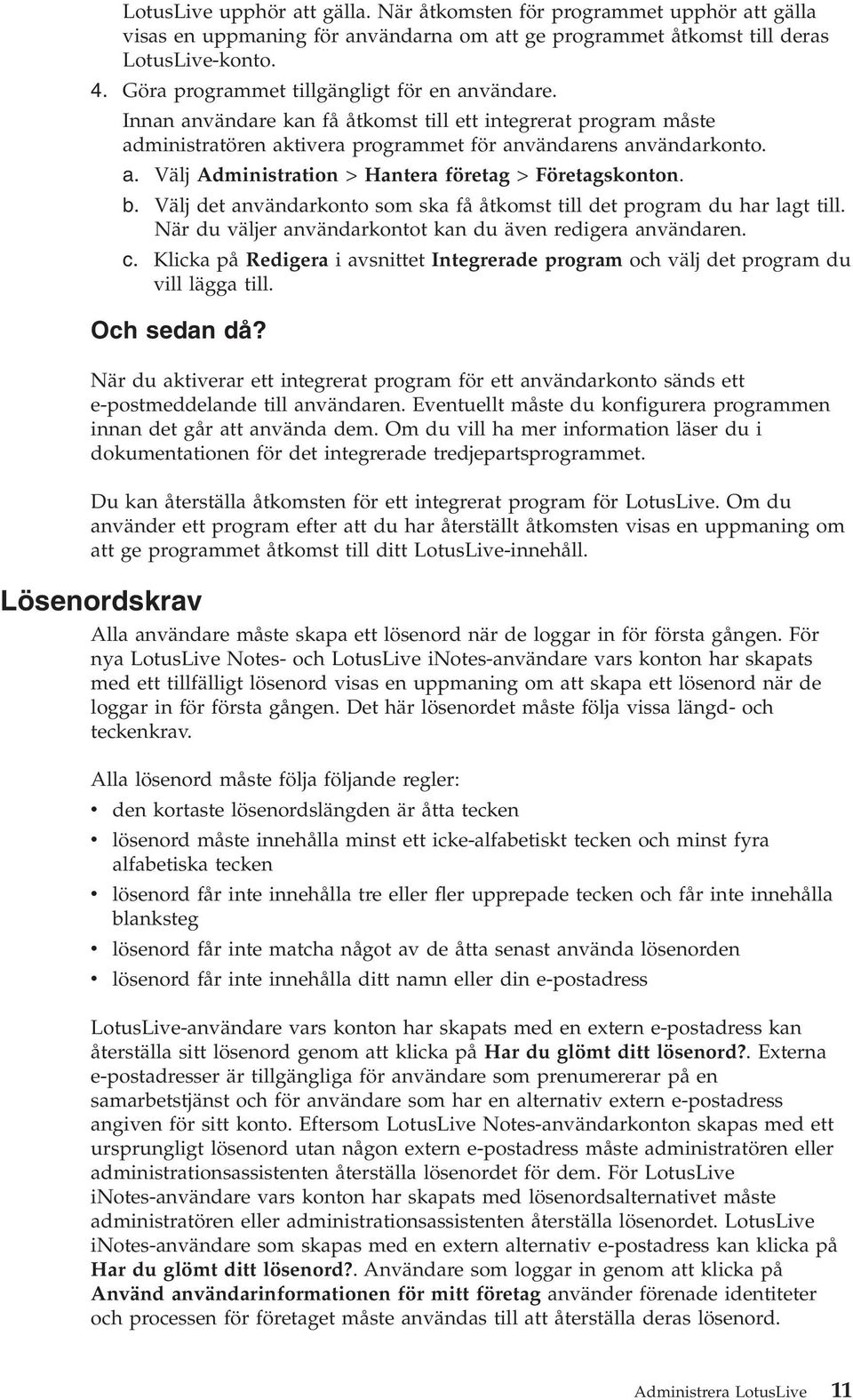 b. Välj det anändarkonto som ska få åtkomst till det program du har lagt till. När du äljer anändarkontot kan du äen redigera anändaren. c.