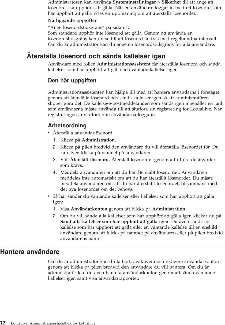 Närliggande uppgifter: Ange lösenordstidsgräns på sidan 17 Som standard upphör inte lösenord att gälla.