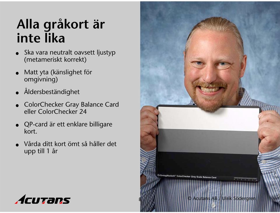 Gray Balance Card eller ColorChecker 24 QP-card är ett enklare billigare