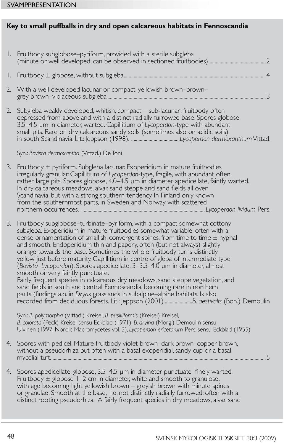 With a well developed lacunar or compact, yellowish brown brown grey brown violaceous subgleba...3 2.