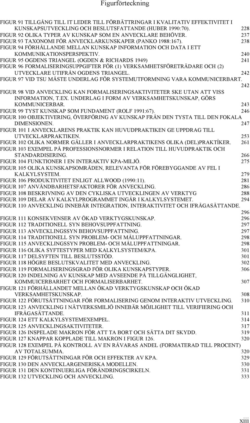 238 FIGUR 94 FÖRHÅLLANDE MELLAN KUNSKAP INFORMATION OCH DATA I ETT KOMMUNIKATIONSPERSPEKTIV.