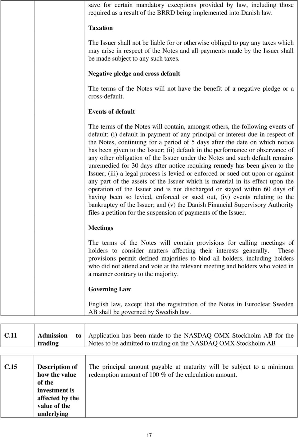 Negative pledge and cross default The terms of the Notes will not have the benefit of a negative pledge or a cross-default.