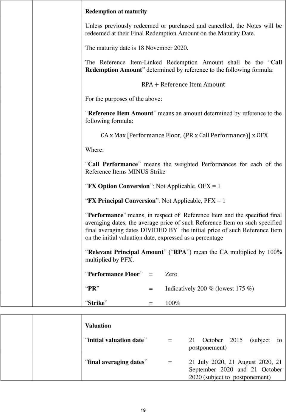 determined by reference to the following formula: Where: Call Performance means the weighted Performances for each of the Reference Items MINUS Strike FX Option Conversion : Not Applicable, OFX = 1