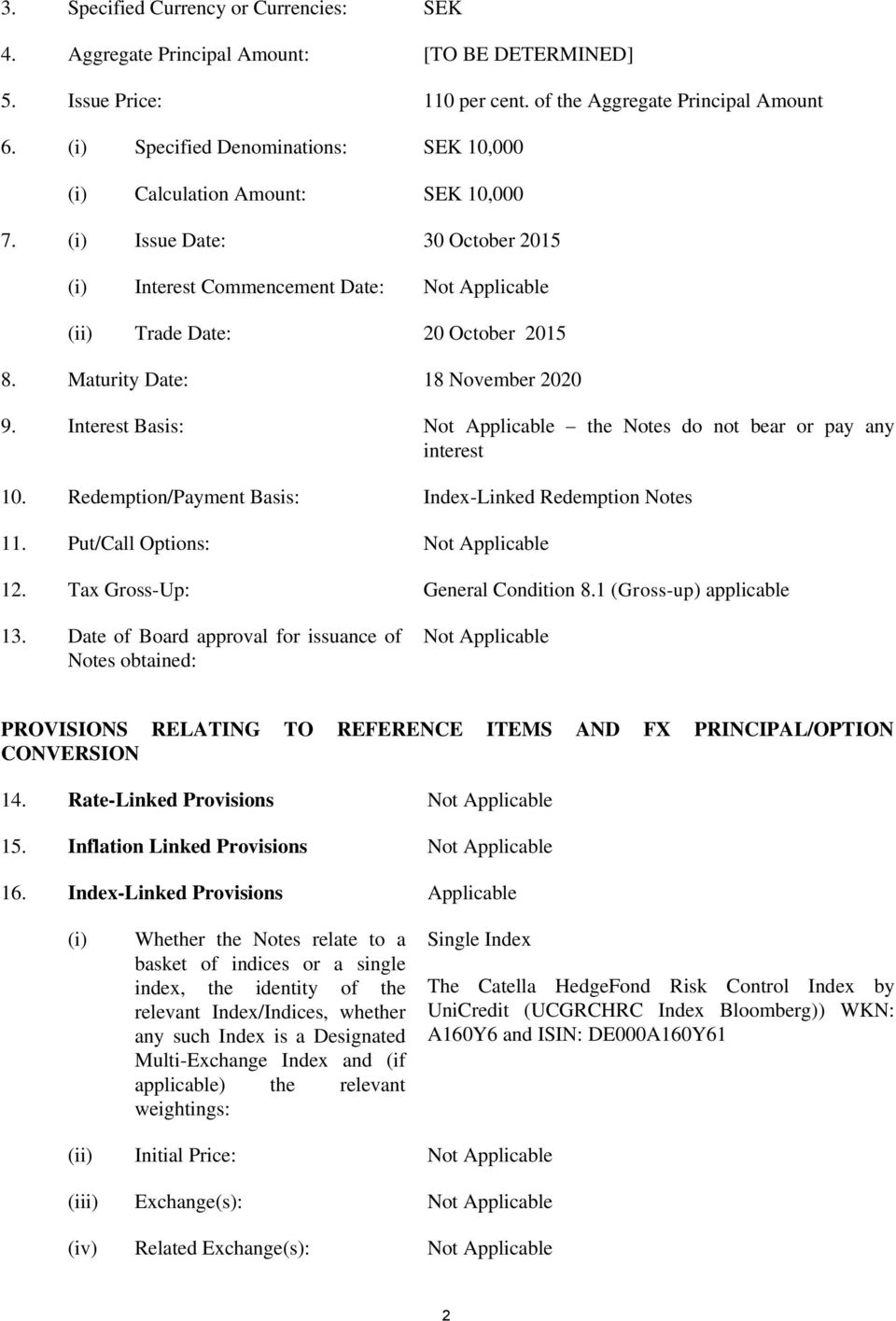 Maturity Date: 18 November 2020 9. Interest Basis: Not Applicable the Notes do not bear or pay any interest 10. Redemption/Payment Basis: Index-Linked Redemption Notes 11.