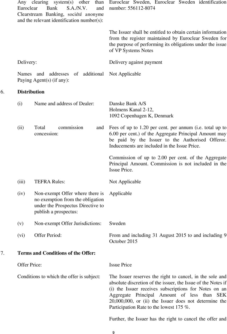 certain information from the register maintained by Euroclear Sweden for the purpose of performing its obligations under the issue of VP Systems Notes Delivery: Names and addresses of additional