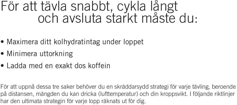 skräddarsydd strategi för varje tävling, beroende på distansen, mängden du kan dricka