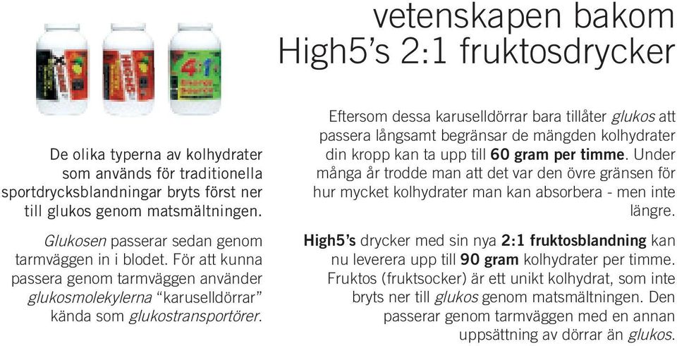 Eftersom dessa karuselldörrar bara tillåter glukos att passera långsamt begränsar de mängden kolhydrater din kropp kan ta upp till 60 gram per timme.