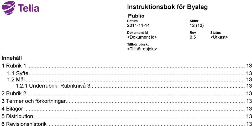 .. 13 2 Rubrik 2... 13 3 Termer och förkortningar.