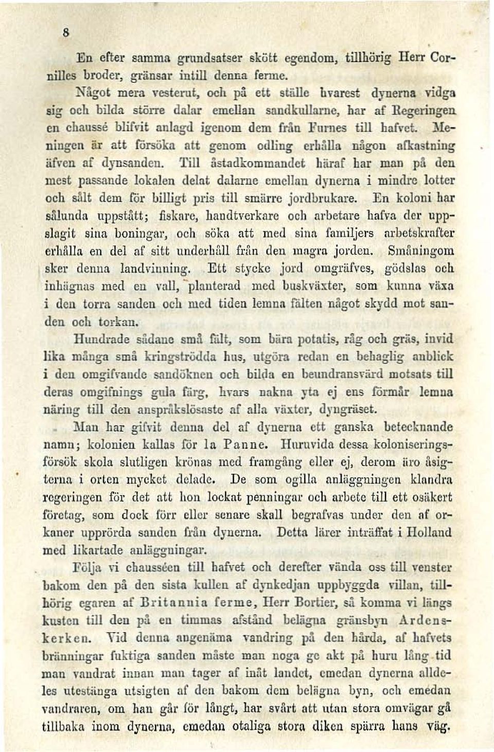 Meningen är att försöka ntt genom odling crh:hla nllgon nl1:aslnillg äfl'cn af d,rnsanclcn. 1.'iJl åstadkommandet IJiirnf har DUlII pr.