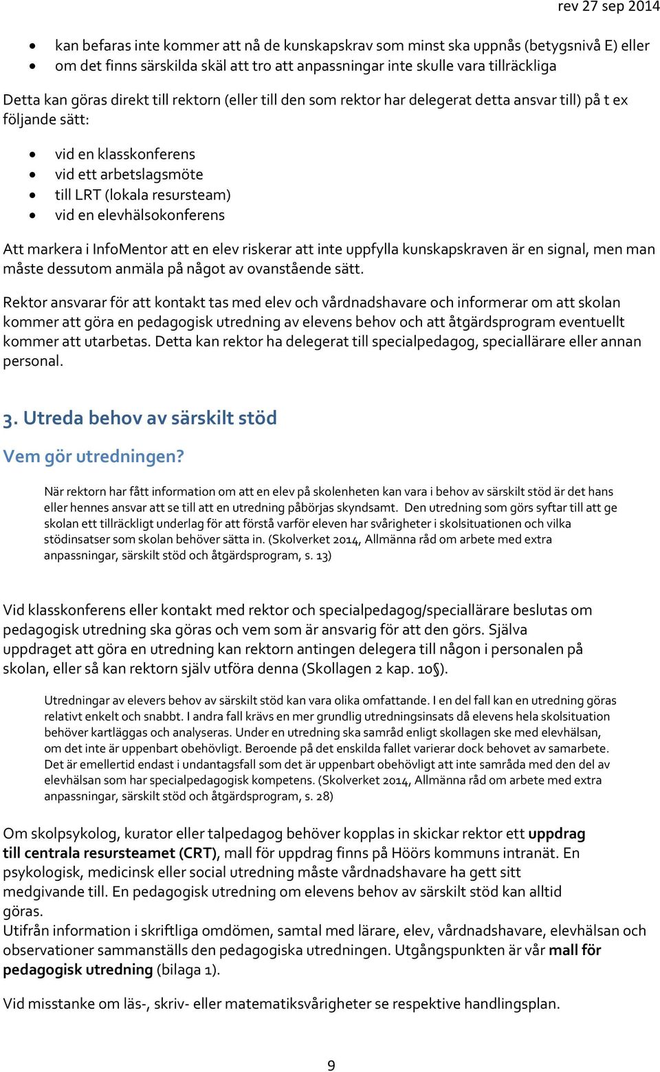 markera i InfoMentor att en elev riskerar att inte uppfylla kunskapskraven är en signal, men man måste dessutom anmäla på något av ovanstående sätt.