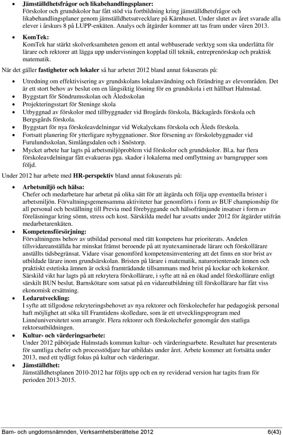 KomTek: KomTek har stärkt skolverksamheten genom ett antal webbaserade verktyg som ska underlätta för lärare och rektorer att lägga upp undervisningen kopplad till teknik, entreprenörskap och