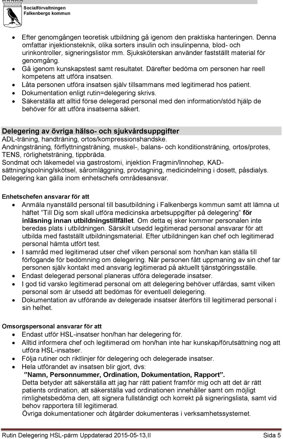 Delegering av övriga hälso- och sjukvårdsuppgifter ADL-träning, handträning, ortos/kompressionshandske.