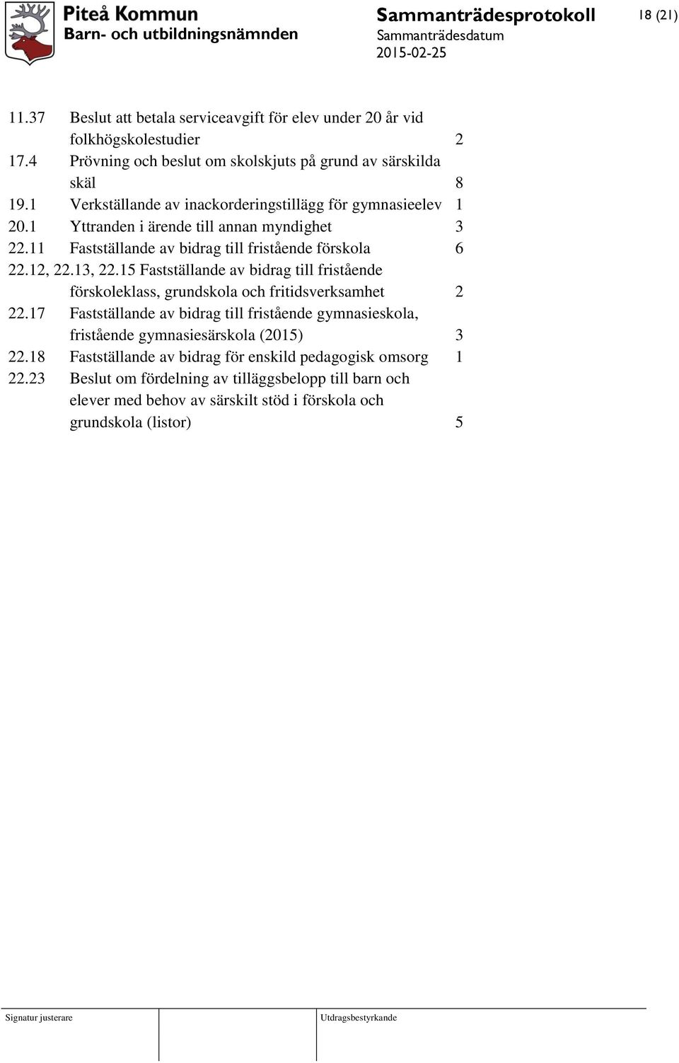 13, 22.15 Fastställande av bidrag till fristående förskoleklass, grundskola och fritidsverksamhet 2 22.