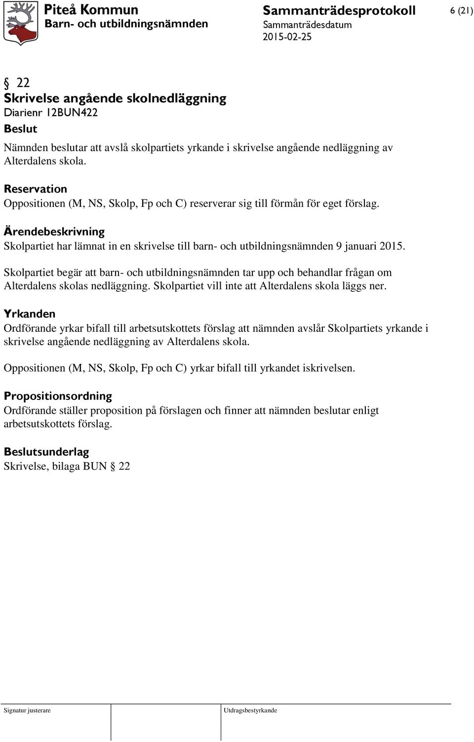 Skolpartiet begär att barn- och utbildningsnämnden tar upp och behandlar frågan om Alterdalens skolas nedläggning. Skolpartiet vill inte att Alterdalens skola läggs ner.