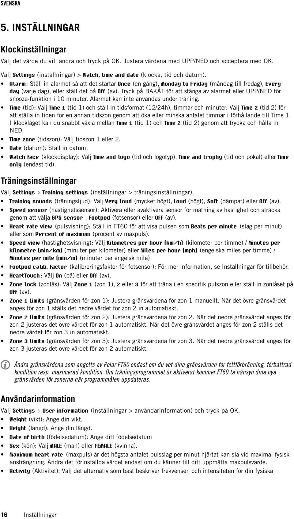 Alarm: Ställ in alarmet så att det startar Once (en gång), Monday to Friday (måndag till fredag), Every day (varje dag), eller ställ det på Off (av).