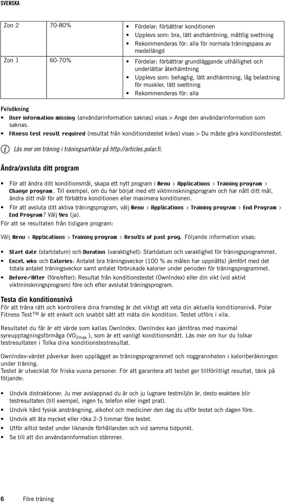 (användarinformation saknas) visas > Ange den användarinformation som saknas. Fitness test result required (resultat från konditionstestet krävs) visas > Du måste göra konditionstestet.