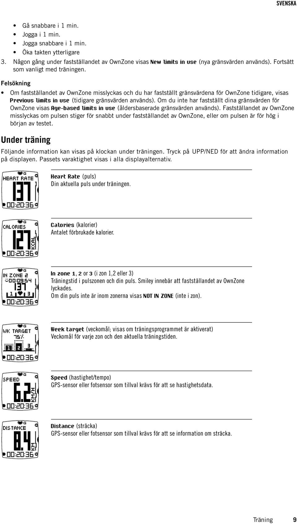 Felsökning Om fastställandet av OwnZone misslyckas och du har fastställt gränsvärdena för OwnZone tidigare, visas Previous limits in use (tidigare gränsvärden används).