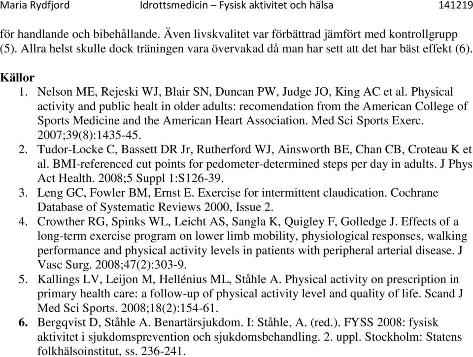 Physical activity and public healt in older adults: recomendation from the American College of Sports Medicine and the American Heart Association. Med Sci Sports Exerc. 20