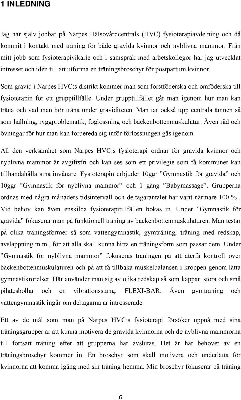 Som gravid i Närpes HVC:s distrikt kommer man som förstföderska och omföderska till fysioterapin för ett grupptillfälle.