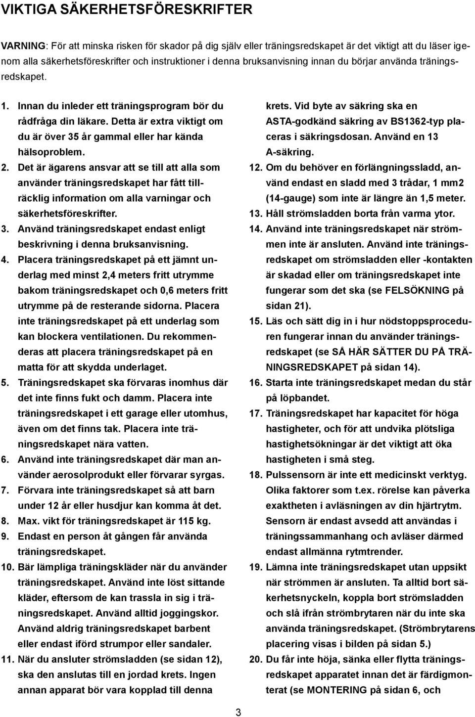 Detta är extra viktigt om du är över 35 år gammal eller har kända hälsoproblem. 2.