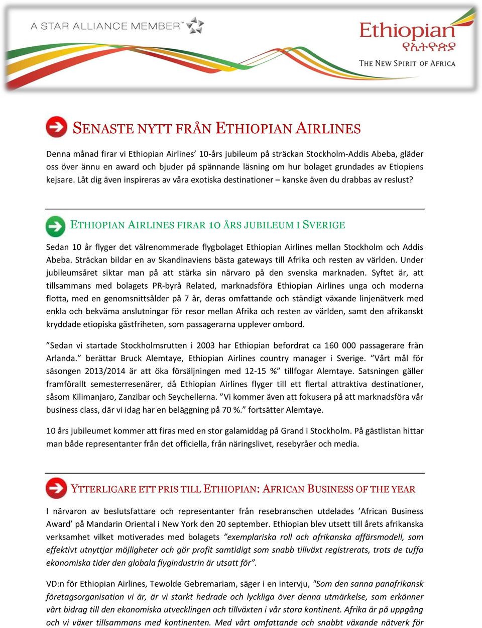 ETHIOPIAN AIRLINES FIRAR 10 ÅRS JUBILEUM I SVERIGE Sedan 10 år flyger det välrenommerade flygbolaget Ethiopian Airlines mellan Stockholm och Addis Abeba.